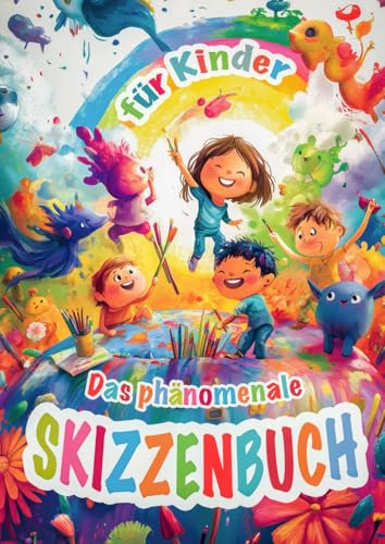 Das phänomenale Skizzenbuch für Kinder: 106 leere A4 Seiten zum Zeichnen, Malen, Kritzeln & kreativen Austoben für kleine Künstler