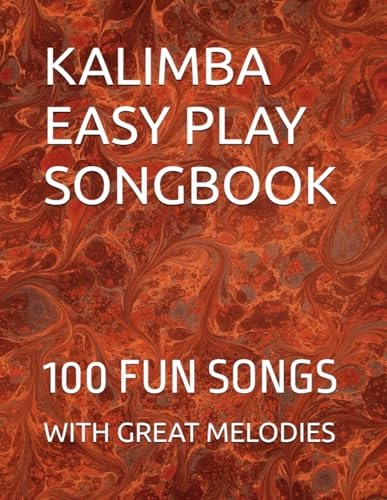 KALIMBA EASY PLAY SONGBOOK: 100 FUN SONGS WITH GREAT MELODIES