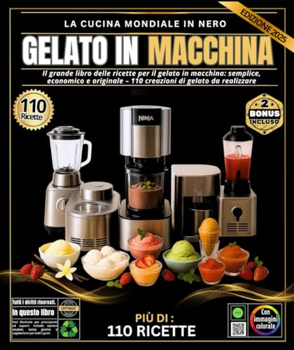 gelato in Macchina: Il grande libro delle ricette per gelati: semplici, economiche e originali. 110 creazioni di gelato da realizzare con Ninja Creami ... frullatore potente e macchina per granite.