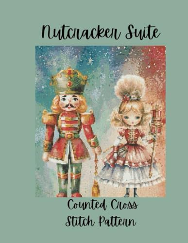 Nutcracker Suite: Counted Cross Stitch Pattern Designs Inspired by the Classic Ballet