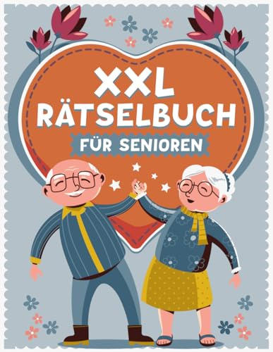 XXL Rätselbuch für Senioren – Gedächtnistraining in großer Schrift: Das ideale Geschenk für Oma, Opa und Eltern (Inkl. Kreuzworträtsel, Wortsuchrätsel, Sudoku, & Vieles Mehr).