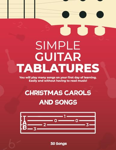 Simple Guitar Tablatures. Christmas Carols and Songs + Videos: You will play many songs on your first day of learning.