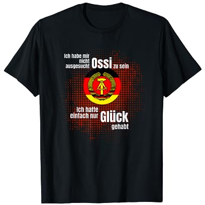 Spruch Ossi Ironie humor Osten Deutschland DDR stolz Glück T-Shirt
