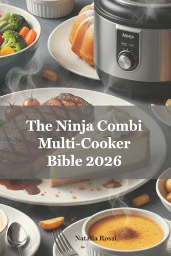 The Ninja Combi Multi-Cooker Bible 2026: The Double Profit Method for Synchronized Meals: Interactive Texture Map and 15-Minute Easy Recipes for Busy People