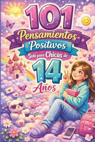 101 pensamientos positivos solo para chicas de 14 años: Un regalo especial para una chica de 14 años — lleno de pensamientos inspiradores, motivadores y que fortalecen la confianza