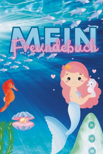 Mein Freundebuch für Kindergarten und Schule: Meerjungfrau-Edition für Kinder von 4 bis 11 Jahren (Meine magische Freundebuch-Welt)