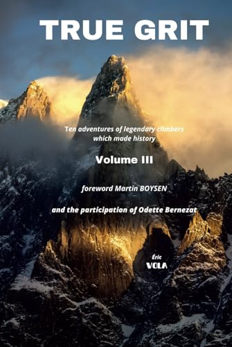 True Grit Vol III: 10 adventures of legendary climbers and Others which made history - Volume III Colour