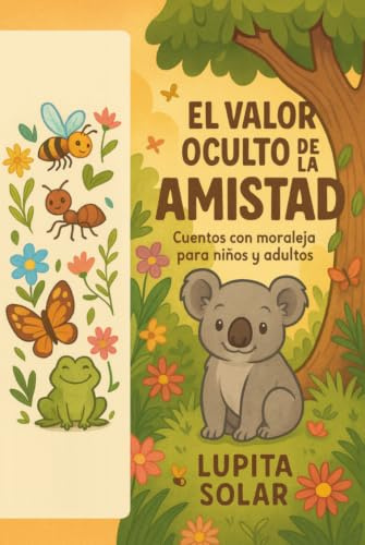 El valor oculto de la amistad: Cuentos con moraleja para niños y adultos