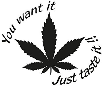 Plott Aufkleber You Want It Just Taste It Cannabis Marijuana Hanf Sticker