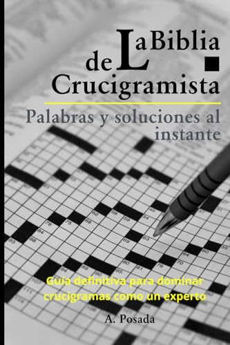 La Biblia del Crucigramista - Palabras y soluciones al instante: Guía definitiva para dominar crucigramas como un experto