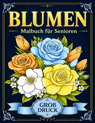 Großdruck Blumen Malbuch für Senioren: 30 Blumenmuster zur Entspannung | Lustige Malvorlagen im Großformat für Blumenliebhaber, 8.5 x 11 Zoll