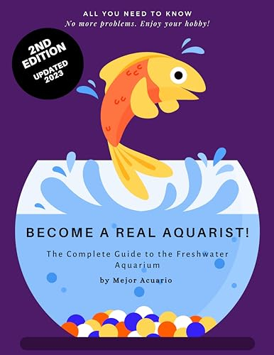 BECOME A REAL AQUARIST!: The complete guide to the freshwater aquarium (English Edition)