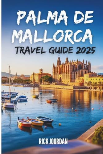 PALMA DE MALLORCA TRAVEL GUIDE 2025: A Heartfelt Guide to Exploring the Balearic Island Like a Local