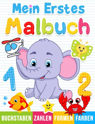 Mein Erstes Malbuch: Zahlen, Buchstaben, Formen und Tiere zum Ausmalen für Kinder ab 1 Jahr