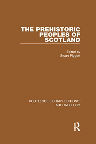 The Prehistoric Peoples of Scotland (Routledge Library Editions: Archaeology)