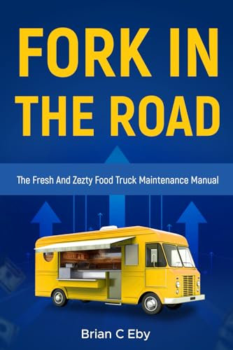 A Fork In The Road: The Fresh And Zesty Food Truck Maintenance Manual
