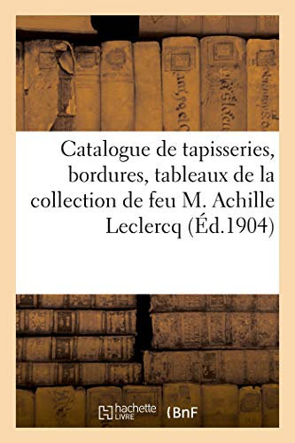 Catalogue de Tapisseries Anciennes Des Xvie, Xviie Et Xviiie Siècles, Bordures, Tableaux Anciens