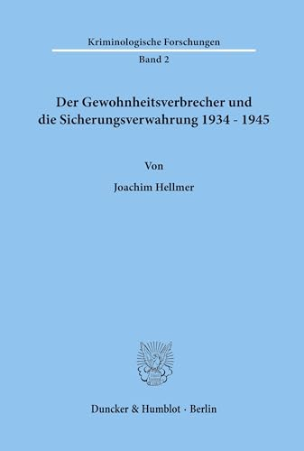 Der Gewohnheitsverbrecher und die Sicherungsverwahrung 1934 - 1945. (Kriminologische Forschungen, Band 2)