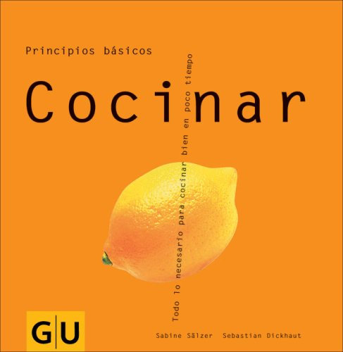 Cocinar/ Cooking: Todo Lo Necesario Para Cocinar Bien En Poco Tiempo (Principios Basicos/ Basic Principles)