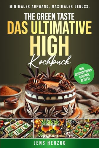 The Green Taste – Das ultimative High Kochbuch: 55 schnelle Rezepte in nur 20 Minuten. Minimaler Aufwand, maximaler Genuss