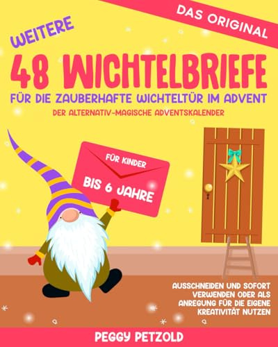 Weitere 48 Wichtelbriefe für die zauberhafte Wichteltür im Advent - Der alternativ-magische Adventskalender: Für Kinder bis 6Jahre, Ausschneiden und ... nutzen (Meine Wichtelwelt - Wichtelbücher)