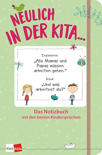 Neulich in der Kita - Das Notizbuch mit den besten Kindersprüchen (grün): Notizbuch, 120 Seiten, 125 x 190 mm, dotted (Klett Kita Arbeitshilfen)