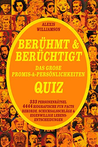 Berühmt & Berüchtigt: Das Große Promis-&-Persönlichkeiten Quiz: 333 Personenrätsel, 4444 Biografische Fun Facts, Rekorde, Schicksalsschläge & Eigenwillige Lebensentscheidungen