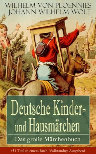 Deutsche Kinder- und Hausmärchen: Das große Märchenbuch: 51 Geschichten -der Hasenhirt, Der Traum Des Wolfes, Das Unglaubliche, Der Getreue Paul, Die ... Der Flöte Blies, Fürchten Lernen...