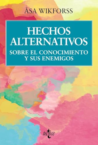 Hechos alternativos: Sobre el conocimiento y sus enemigos (Filosofía - Filosofía y Ensayo)