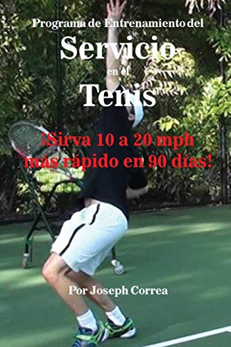 Programa de Entrenamiento del Servicio en el Tenis: ¡Sirva 10 a 20 mph más rápido en 90 días!