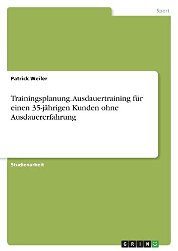 Trainingsplanung. Ausdauertraining für einen 35-jährigen Kunden ohne Ausdauererfahrung