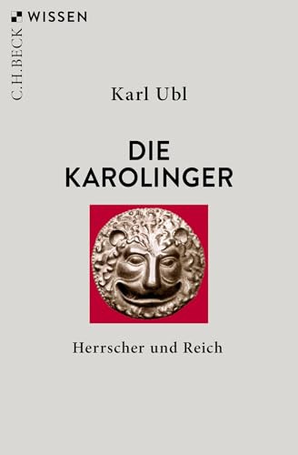 Die Karolinger: Herrscher und Reich (C.H.BECK Wissen)
