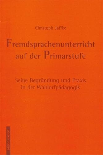 Fremdsprachenunterricht auf der Primarstufe: Seine Begründung und Praxis in der Waldorfpädagogik