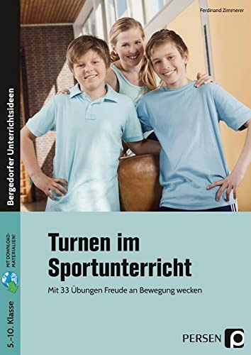 Turnen im Sportunterricht: Mit 33 Übungen Freude an Bewegung wecken (5. bis 10. Klasse)