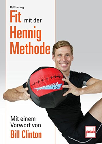 Fit mit der Hennig Methode: Mit einem Vorwort von Bill Clinton