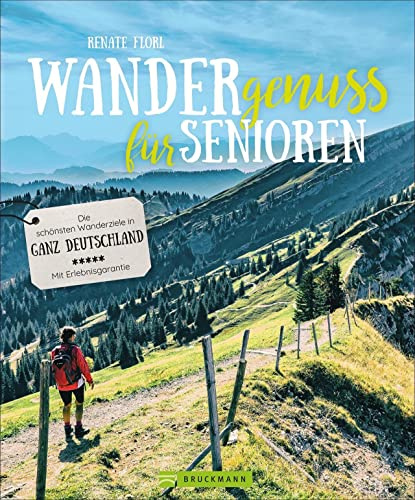 Wandergenuss für Senioren. Die schönsten Wanderziele in Deutschland. Wanderführer für einfache Touren und Wanderungen mit wenig Steigung. Mit ... in ... nützlichen Adressen und Erlebnisgarantie.