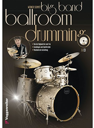 Big Band Ballroom Drumming: Von der Bigband bis zum Trio - Grundlagen und Spieltechnik