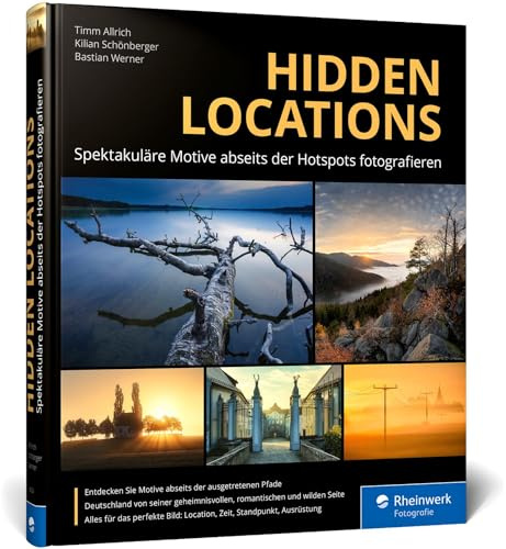 Hidden Locations: Spektakuläre Motive abseits der Hotspots fotografieren: Ihr Guide zu unbekannten Foto-Locations in ganz Deutschland