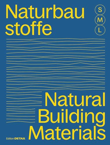 Bauen mit Naturbaustoffen S M L/Natural Building Materials S M L: 30 x Architektur und Konstruktion / 30 x Architecture and Construction
