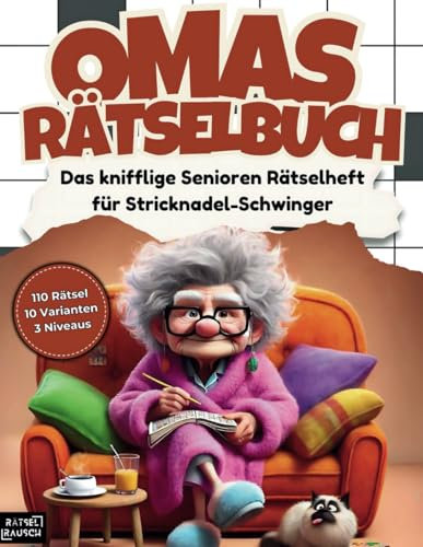 Omas Rätselbuch: Das knifflige Senioren Rätselheft für Stricknadel-Schwinger mit 110 Großschrift Rätseln: inkl. Kreuzworträtsel, Schwedenrätsel, ... & Sudoku-Rätsel im Großdruck DIN-A4 Format