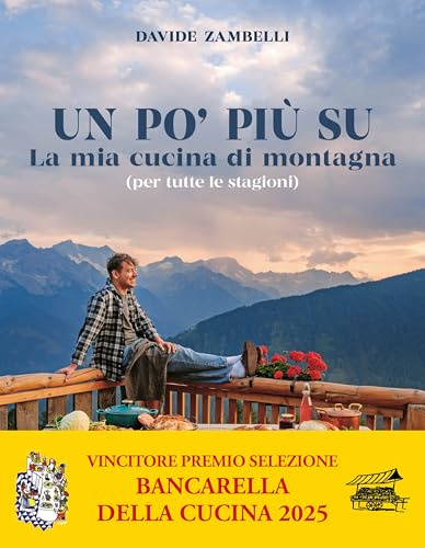 Un po’ più su. La mia cucina di montagna (per tutte le stagioni)