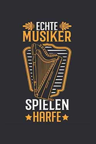 Harfe Notizbuch: Echte Musiker spielen Harfe Harfenist Harfe Harfenistin Orchester / 6x9 Zoll / 120 leere Notenblätter Seiten
