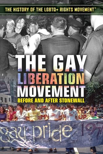 The Gay Liberation Movement: Before and After Stonewall (History of the Lgbtq+ Rights Movement)