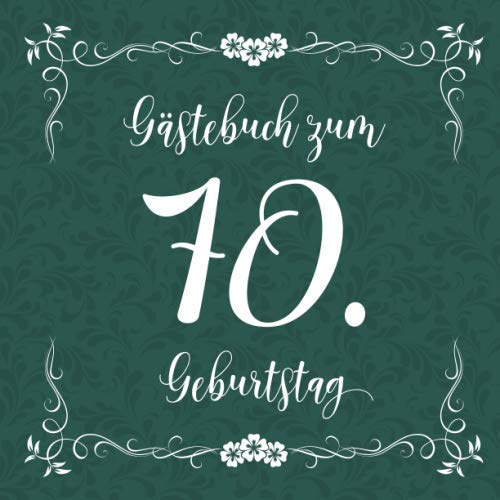 Gästebuch zum 70. Geburtstag: Für die Feier zum 70er | Zum Eintragen kreativer Glückwünsche, Sprüche und Fotos | Für 30 bis 60 Gäste | Covermotiv: Weisse Schreibschrift auf Dunkelgrün