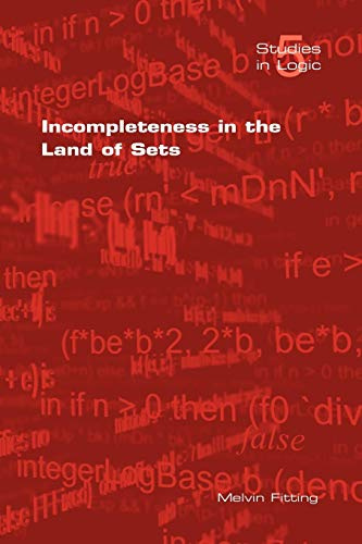 Incompleteness in the Land of Sets (Studies in Logic, Band 5)
