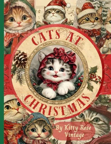 Cats at Christmas: A Festive Collection for Junk Journals, Scrapbooking, Papercraft, and Cut Out and Collage