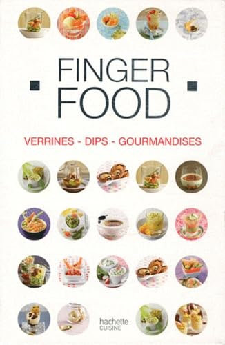 Finger Food Verrines, Dips, Gourmandises, Coffret en 3 volumes: Dîner au Verre ; Dips ; Café gourmand