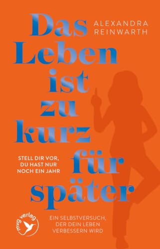 Das Leben ist zu kurz für später – Special Edition: Stell dir vor, du hast nur noch ein Jahr – ein Selbstversuch, der dein Leben verbessern wird | SPIEGEL-Bestseller als hochwertige Geschenkausgabe