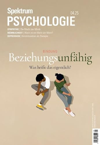 Spektrum Psychologie 4/2025 Beziehungsunfähig: Was heißt das eigentlich?