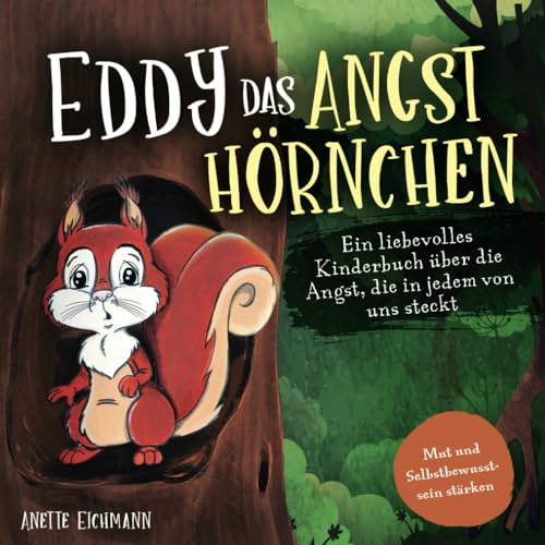 Eddy das Angsthörnchen: Ein liebevolles Kinderbuch über die Angst, die in jedem von uns steckt - Mut und Selbstbewusstsein stärken